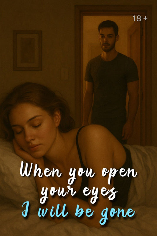 When You Open Your Eyes — I’ll Be Gone